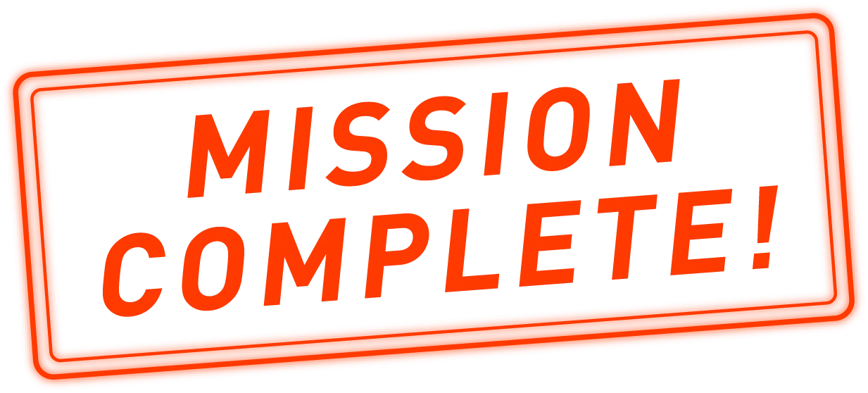 MISSION COMPLETE!